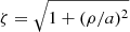 $ \zeta = \sqrt{1+(\rho/a)^2} $