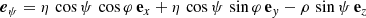 $$ \begin{aligned}&\boldsymbol{e}_\psi = \eta \, \cos \psi \, \cos \varphi \, \mathbf e _{x}+ \eta \, \cos \psi \, \sin \varphi \, \mathbf e _{{ y}}- \rho \, \sin \psi \, \mathbf e _{z} \end{aligned} $$