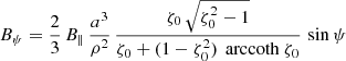$$ \begin{aligned}&B_\psi = \frac{2}{3} \, B_\parallel \, \frac{a^3}{\rho ^2} \, \frac{\zeta _0 \, \sqrt{\zeta _0^2-1}}{\zeta _0 + (1 -\zeta _0^2 ) \, \text{ arccoth}\ \zeta _0} \, \sin \psi \end{aligned} $$