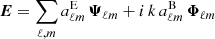 $$ \begin{aligned}&\boldsymbol{E} = \sum _{\ell , m} a^\mathrm{E}_{\ell m} \, \boldsymbol{\Psi }_{\ell m} + i\,k\, a^\mathrm{B}_{\ell m} \, \boldsymbol{\Phi }_{\ell m} \end{aligned} $$