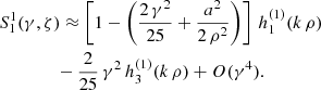 $$ \begin{aligned}&S_1^1(\gamma , \zeta ) \approx \left[ 1 - \left( \frac{2 \, \gamma ^2}{25} + \frac{a^2}{2\,\rho ^2} \right) \right] \, h_1^{(1)}(k\,\rho ) \nonumber \\&\qquad \qquad - \frac{2}{25} \, \gamma ^2 \, h_3^{(1)}(k\,\rho ) + O(\gamma ^4) . \end{aligned} $$