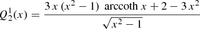 $$ \begin{aligned} {Q}_2^1(x)&= \frac{3\,x\,(x^2-1)\,\text{ arccoth}\ x + 2 - 3\,x^2}{\sqrt{x^2-1}} \end{aligned} $$