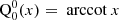 $$ \begin{aligned} \mathrm{Q} _0^0(x)&= \text{ arccot}\ x \end{aligned} $$