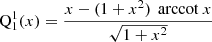 $$ \begin{aligned} \mathrm{Q} _1^1(x)&= \frac{x-(1+x^2)\,\text{ arccot}\ x}{\sqrt{1+x^2}} \end{aligned} $$