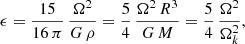 $$ \begin{aligned} \epsilon = \frac{15}{16\, \pi } \, \frac{\Omega ^2}{G \, \rho } = \frac{5}{4} \, \frac{\Omega ^2 \, R^3}{G \, M} = \frac{5}{4} \, \frac{\Omega ^2}{\Omega _k^2} , \end{aligned} $$