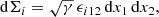 $$ \begin{aligned} \mathrm{d}\Sigma _i = \sqrt{\gamma } \, \epsilon _{i12} \, \mathrm{d}x_1 \, \mathrm{d}x_2, \end{aligned} $$