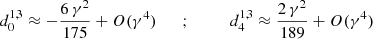 $$ \begin{aligned} &d_{0}^{1,3} \approx -\frac{6\,\gamma ^2}{175} + O(\gamma ^4) \qquad ; \qquad&d_{4}^{1,3} \approx \frac{2\,\gamma ^2}{189} + O(\gamma ^4) \end{aligned} $$