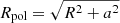 $ R_{\mathrm{pol}} = \sqrt{R^2+a^2} $