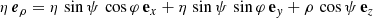 $$ \begin{aligned}&\eta \, \boldsymbol{e}_\rho = \eta \, \sin \psi \, \cos \varphi \, \mathbf e _{x}+ \eta \, \sin \psi \, \sin \varphi \, \mathbf e _{{ y}}+ \rho \, \cos \psi \, \mathbf e _{z} \end{aligned} $$