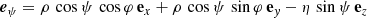 $$ \begin{aligned}&\boldsymbol{e}_\psi = \rho \, \cos \psi \, \cos \varphi \, \mathbf e _{x}+ \rho \, \cos \psi \, \sin \varphi \, \mathbf e _{{ y}}- \eta \, \sin \psi \, \mathbf e _{z} \end{aligned} $$