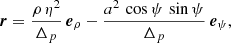 $$ \begin{aligned} \boldsymbol{r} = \frac{\rho \,\eta ^2}{\Delta _p} \, \boldsymbol{e}_\rho - \frac{a^2\,\cos \psi \,\sin \psi }{\Delta _p} \, \boldsymbol{e}_\psi , \end{aligned} $$