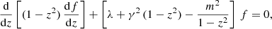 $$ \begin{aligned} \frac{\mathrm{d} }{\mathrm{d} z} \left[(1-z^2) \, \frac{\mathrm{d} f}{\mathrm{d} z} \right] + \left[ \lambda + \gamma ^2\, (1-z^2) - \frac{m^2}{1-z^2} \right]\,f = 0, \end{aligned} $$