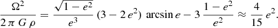 $$ \begin{aligned} \frac{\Omega ^2}{2\,\pi \,G\,\rho } = \frac{\sqrt{1-e^2}}{e^3} \, (3-2\,e^2) \, \arcsin e - 3 \, \frac{1-e^2}{e^2} \approx \frac{4}{15} \, e^2 . \end{aligned} $$