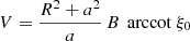 $$ \begin{aligned} V = \frac{R^2+a^2}{a} \, B \, \text{ arccot}\ \xi _0 \end{aligned} $$