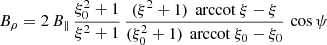 $$ \begin{aligned}&B_\rho = 2 \, B_\parallel \, \frac{\xi _0^2+1}{\xi ^2+1} \, \frac{(\xi ^2+1)\,\text{ arccot}\ \xi - \xi }{(\xi _0^2+1) \, \text{ arccot}\ \xi _0 - \xi _0} \, \cos \psi \end{aligned} $$