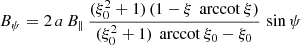 $$ \begin{aligned}&B_\psi = 2 \, a \, B_\parallel \, \frac{(\xi _0^2+1) \, (1 - \xi \, \text{ arccot}\ \xi )}{(\xi _0^2+1) \, \text{ arccot}\ \xi _0 - \xi _0} \, \sin \psi \end{aligned} $$