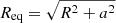 $ R_{\mathrm{eq}} = \sqrt{R^2+a^2} $