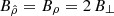 $ B_{\hat \rho} = B_\rho = 2\, B_{\perp} $