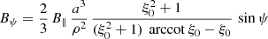 $$ \begin{aligned}&B_\psi = \frac{2}{3} \, B_\parallel \, \frac{a^3}{\rho ^2} \, \frac{\xi _0^2+1}{(\xi _0^2 + 1) \, \text{ arccot}\ \xi _0 - \xi _0} \,\sin \psi \end{aligned} $$