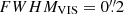 $ FWHM_{\mathrm{VIS}}={0{{\overset{\prime\prime}{.}}}2} $