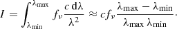$$ \begin{aligned} \begin{aligned} I = \int _{\lambda _{\rm min}}^{\lambda _{\rm max}} f_{\nu } \frac{c\,\mathrm{d}\lambda }{\lambda ^2} \approx c f_{\nu } \frac{\lambda _{\rm max} - \lambda _{\rm min}}{\lambda _{\rm max}\,\lambda _{\rm min}}\cdot \end{aligned} \end{aligned} $$