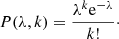 $$ \begin{aligned} P(\lambda ,k) = \frac{\lambda ^{k} \mathrm{e}^{-\lambda }}{k!}\cdot \end{aligned} $$