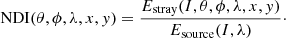 $$ \begin{aligned} \mathrm{NDI}(\theta ,\phi ,\lambda ,x,{ y}) = \frac{E_{\rm stray}(I,\theta ,\phi ,\lambda ,x,{ y})}{E_{\rm source} (I,\lambda )}\cdot \end{aligned} $$