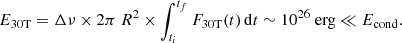 $$ \begin{aligned} E_\mathrm{30T} = \Delta \nu \times 2\pi \ R^2 \times \int _{t_i}^{t_f} F_\mathrm{30T} (t) \,\mathrm{d}t \sim 10^{26} \ \mathrm{erg} \ll E_\mathrm{cond} . \end{aligned} $$