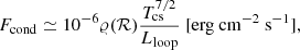 $$ \begin{aligned} F_\mathrm{cond} \simeq 10^{-6} \varrho (\mathcal{R}) \frac{T_\mathrm{cs} ^{7/2}}{L_\mathrm{loop} } \ [\mathrm {erg}\ \mathrm {cm}^{-2}\ \mathrm {s}^{-1} ] , \end{aligned} $$