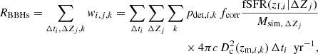 $$ \begin{aligned} \begin{aligned} R_\mathrm{BBHs} = \sum _{\Delta t_i, \Delta Z_j,k} w_{i,j,k} = \sum _{\Delta t_i} \sum _{\Delta Z_j} \sum _{k}&\, p_{\mathrm{det} ,i,k} \, f_\mathrm{corr} \frac{\mathrm{fSFR} (z_{\mathrm{f} ,i}|\Delta Z_j)}{M_{\mathrm{sim,} \, \Delta Z_j}} \\&\times 4 \pi c \, D^2_\mathrm{c} (z_{\mathrm{m} ,i,k}) \, \Delta t_i \, \, \, \mathrm{yr} ^{-1}, \end{aligned} \end{aligned} $$