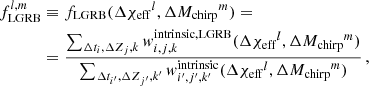 $$ \begin{aligned} \begin{aligned} f_\mathrm{LGRB} ^{l,m}&\equiv f_\mathrm{LGRB} (\Delta {\chi _\mathrm{eff} }^l, \Delta {{M}_\mathrm{chirp} }^m) = \\&= \frac{\sum _{\Delta t_i, \Delta Z_j, k} w^\mathrm{intrinsic,LGRB} _{i,j,k} (\Delta {\chi _\mathrm{eff} }^l, \Delta {{M}_\mathrm{chirp} }^m)}{\sum _{\Delta t_{i^{\prime }}, \Delta Z_{j^{\prime }}, {k^{\prime }}} w^\mathrm{intrinsic} _{i^{\prime },j^{\prime },k^{\prime }}(\Delta {\chi _\mathrm{eff} }^l, \Delta {{M}_\mathrm{chirp} }^m)} \, , \end{aligned} \end{aligned} $$