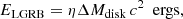$$ \begin{aligned} E_\mathrm{LGRB} = \eta \Delta M_\mathrm{disk} \, c^2 \, \, \, \mathrm{ergs} , \end{aligned} $$
