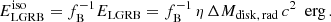 $$ \begin{aligned} E_\mathrm{LGRB} ^\mathrm{iso} = f_\mathrm{B} ^{-1} E_\mathrm{LGRB} = f_\mathrm{B} ^{-1} \, \eta \, \Delta M_{\mathrm {disk,\, rad}} \, c^2 \, \, \, \mathrm{erg} \, . \end{aligned} $$