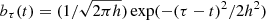 $ b_\tau(t) = (1/\sqrt{2\pi h}) \exp(-(\tau-t)^2/2h^2) $