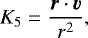 \begin{equation*}K_5 = {\vec r\cdot\vec v\over r^2},\end{equation*}