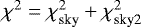 $\chi^2 = \chi^2_{\textrm{sky}} + \chi^2_{\textrm{sky2}}$
