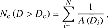 \begin{equation*} N_{\textrm{c}}\left(D > D_{\textrm{c}} \right) =\sum_{i=1}^{N} \frac{1}{A \left(D_i \right)} \,, \end{equation*}