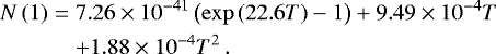 \begin{eqnarray*} N\left(1\right) &=& 7.26 \times 10^{-41} \left(\mathrm{exp} \left(22.6T\right)-1\right)+9.49 \times10^{-4}T \nonumber \\ && +1.88 \times 10^{-4}T^2\,. \end{eqnarray*}