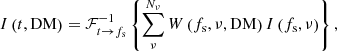 $$ \begin{aligned} I \left(t, \mathrm{DM} \right) = \mathcal{F} _{t \rightarrow f_{\rm s}}^{-1} \left\{ \sum _\nu ^{N_\nu } W \left(f_{\rm s}, \nu , \mathrm{DM} \right) I \left(f_{\rm s}, \nu \right)\right\} , \end{aligned} $$
