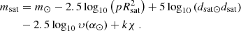 $$ \begin{aligned} m_\mathrm{sat}&= m_{\odot } - 2.5\log _{10}\left( p R_\mathrm{sat} ^2 \right) + 5 \log _{10} \left( d_{\mathrm{sat} \odot } d_\mathrm{sat} \right) \nonumber \\&-2.5\log _{10}\upsilon (\alpha _\odot ) +k \chi \ . \end{aligned} $$