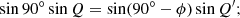 $$ \begin{aligned} \sin 90^\circ \sin Q = \sin (90^\circ - \phi ) \sin Q^{\prime }; \end{aligned} $$