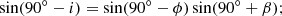 $$ \begin{aligned} \sin (90^\circ - i) = \sin (90^\circ - \phi ) \sin (90^\circ + \beta ); \end{aligned} $$