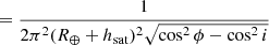 $$ \begin{aligned} = \frac{1}{2 \pi ^2 (R_\oplus + h_{\mathrm{sat} })^2 \sqrt{\cos ^2 \phi - \cos ^2 i}} \end{aligned} $$