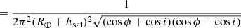 $$ \begin{aligned} = \frac{1}{2 \pi ^2 (R_\oplus + h_{\mathrm{sat} })^2 \sqrt{(\cos \phi + \cos i) (\cos \phi - \cos i)}} \end{aligned} $$