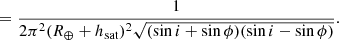$$ \begin{aligned} = \frac{1}{2 \pi ^2 (R_\oplus + h_{\mathrm{sat} })^2 \sqrt{(\sin i + \sin \phi )(\sin i - \sin \phi )}}. \end{aligned} $$
