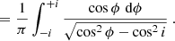 $$ \begin{aligned} = \frac{1}{\pi }\int _{-i}^{+i}\frac{\cos \phi \,\,\mathrm{d} \phi }{\sqrt{\cos ^2\phi - \cos ^2 i}} \ . \end{aligned} $$