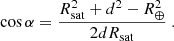 $$ \begin{aligned} \cos \alpha = \frac{R_\mathrm{sat} ^2 + d^2 - R_\oplus ^2}{2 d R_\mathrm{sat} }\ . \end{aligned} $$