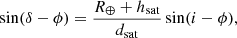 $$ \begin{aligned} \sin (\delta -\phi )=\frac{R_\oplus +h_\mathrm{sat} }{d_\mathrm{sat} }\sin (i-\phi ), \end{aligned} $$