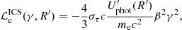 $$ \begin{aligned} \mathcal{L} _{\rm e}^\mathrm{ICS}(\gamma ,R^{\prime })=-\dfrac{4}{3}\sigma _{\tau }c\frac{U^\prime _{\rm phot}(R^{\prime })}{m_{\rm e} c^2} \beta ^2 \gamma ^2, \end{aligned} $$