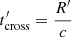 $ t^\prime_{\mathrm{cross}}=\dfrac{R^\prime}{c} $